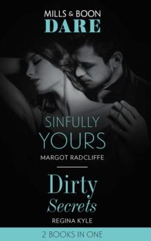 Sinfully Yours / Dirty Secrets : Sinfully Yours / Dirty Secrets