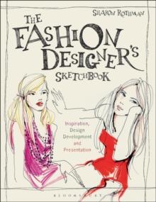 The Fashion Designer's Sketchbook : Inspiration, Design Development and Presentation