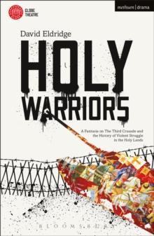 Holy Warriors : A Fantasia on the Third Crusade and the History of Violent Struggle in the Holy Lands