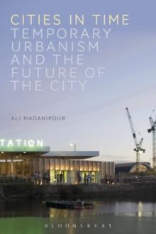 Cities in Time : Temporary Urbanism and the Future of the City