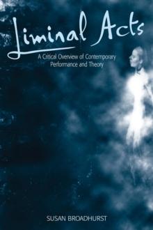 Liminal Acts : A Critical Overview of Contemporary Performance and Theory