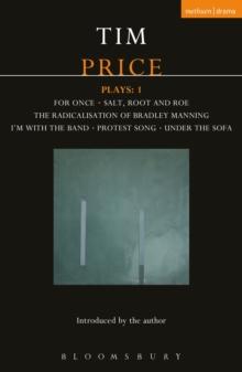 Tim Price Plays: 1 : For Once; Salt, Root and Roe; The Radicalisation of Bradley Manning; I'm With the Band; Protest Song; Under the Sofa