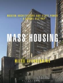 Mass Housing : Modern Architecture and State Power - a Global History