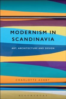 Modernism in Scandinavia : Art, Architecture and Design