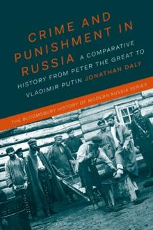 Crime and Punishment in Russia : A Comparative History from Peter the Great to Vladimir Putin