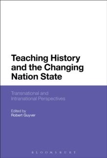 Teaching History and the Changing Nation State : Transnational and Intranational Perspectives