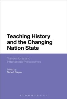 Teaching History and the Changing Nation State : Transnational and Intranational Perspectives