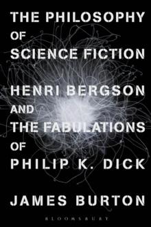 The Philosophy of Science Fiction : Henri Bergson and the Fabulations of Philip K. Dick