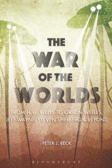 The War of the Worlds : From H. G. Wells to Orson Welles, Jeff Wayne, Steven Spielberg and Beyond