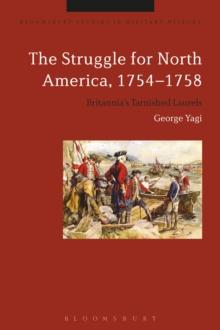 The Struggle for North America, 1754-1758 : BritanniaS Tarnished Laurels