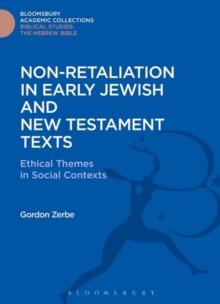 Non-Retaliation in Early Jewish and New Testament Texts : Ethical Themes in Social Contexts