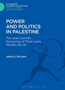 Power and Politics in Palestine : The Jews and the Governing of Their Land, 100 BC-AD 70