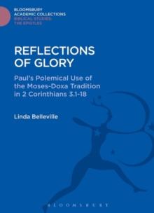 Reflections of Glory : Paul's Polemical Use of the Moses-Doxa Tradition in 2 Corinthians 3.1-18