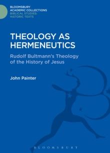 Theology as Hermeneutics : Rudolf Bultmann's Interpretation of the History of Jesus