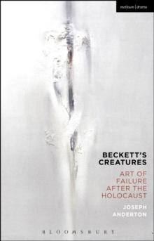 Beckett's Creatures : Art of Failure After the Holocaust