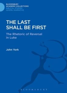 The Last Shall Be First : The Rhetoric of Reversal in Luke