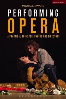 Performing Opera : A Practical Guide for Singers and Directors