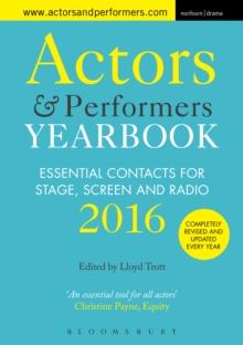 Actors and Performers Yearbook 2016 : Essential Contacts for Stage, Screen and Radio