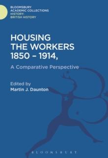 Housing the Workers, 1850-1914 : A Comparative Perspective