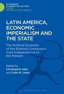 Latin America, Economic Imperialism and the State : The Political Economy of the External Connection from Independence to the Present