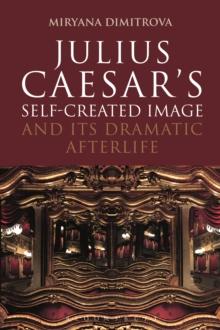 Julius Caesar's Self-Created Image and Its Dramatic Afterlife