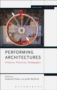 Performing Architectures : Projects, Practices, Pedagogies