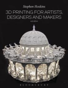 3D Printing for Artists, Designers and Makers