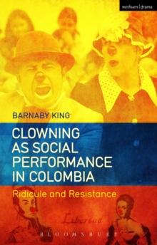 Clowning as Social Performance in Colombia : Ridicule and Resistance