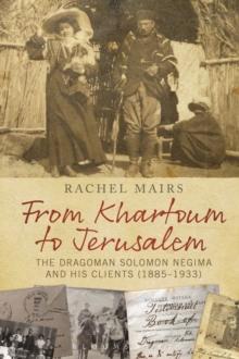 From Khartoum to Jerusalem : The Dragoman Solomon Negima and His Clients (18851933)