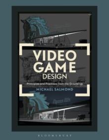 Video Game Design : Principles and Practices from the Ground Up