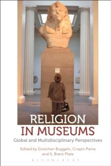 Religion in Museums : Global and Multidisciplinary Perspectives