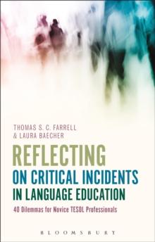 Reflecting on Critical Incidents in Language Education : 40 Dilemmas for Novice Tesol Professionals