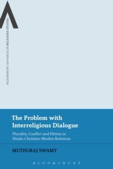 The Problem with Interreligious Dialogue : Plurality, Conflict and Elitism in Hindu-Christian-Muslim Relations