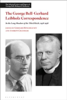 The George Bell-Gerhard Leibholz Correspondence : In the Long Shadow of the Third Reich, 1938-1958