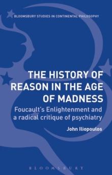 The History of Reason in the Age of Madness : FoucaultS Enlightenment and a Radical Critique of Psychiatry