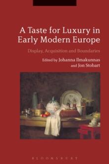 A Taste for Luxury in Early Modern Europe : Display, Acquisition and Boundaries