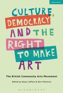 Culture, Democracy and the Right to Make Art : The British Community Arts Movement