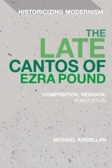 The Late Cantos of Ezra Pound : Composition, Revision, Publication