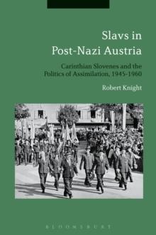 Slavs in Post-Nazi Austria : Carinthian Slovenes and the Politics of Assimilation, 1945-1960