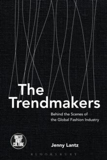 The Trendmakers : Behind the Scenes of the Global Fashion Industry