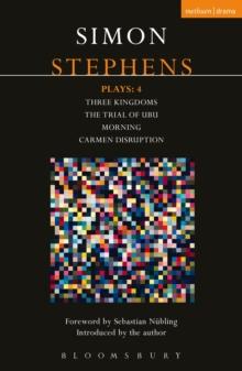 Stephens Plays: 4 : Three Kingdoms; The Trial of Ubu; Morning; Carmen Disruption