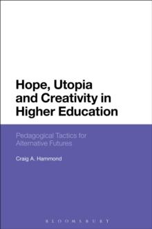 Hope, Utopia and Creativity in Higher Education : Pedagogical Tactics for Alternative Futures