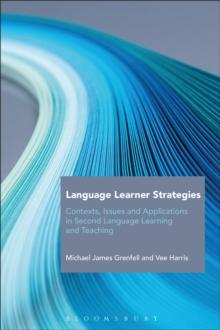 Language Learner Strategies : Contexts, Issues and Applications in Second Language Learning and Teaching