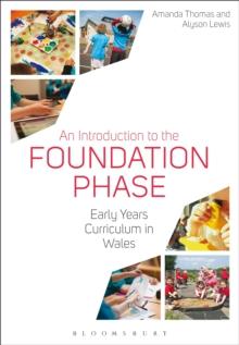 An Introduction to the Foundation Phase : Early Years Curriculum in Wales