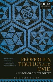 Propertius, Tibullus And Ovid: A Selection Of Love Poetry