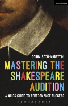 Mastering the Shakespeare Audition : A Quick Guide to Performance Success