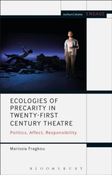 Ecologies of Precarity in Twenty-First Century Theatre : Politics, Affect, Responsibility