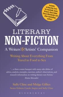 Literary Non-Fiction: A Writers' & Artists' Companion : Writing About Everything from Travel to Food to Sex