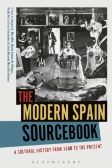 The Modern Spain Sourcebook : A Cultural History from 1600 to the Present