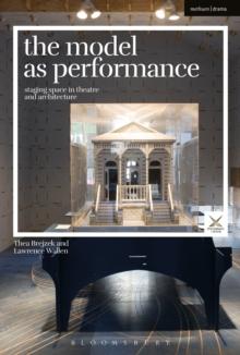 The Model as Performance : Staging Space in Theatre and Architecture